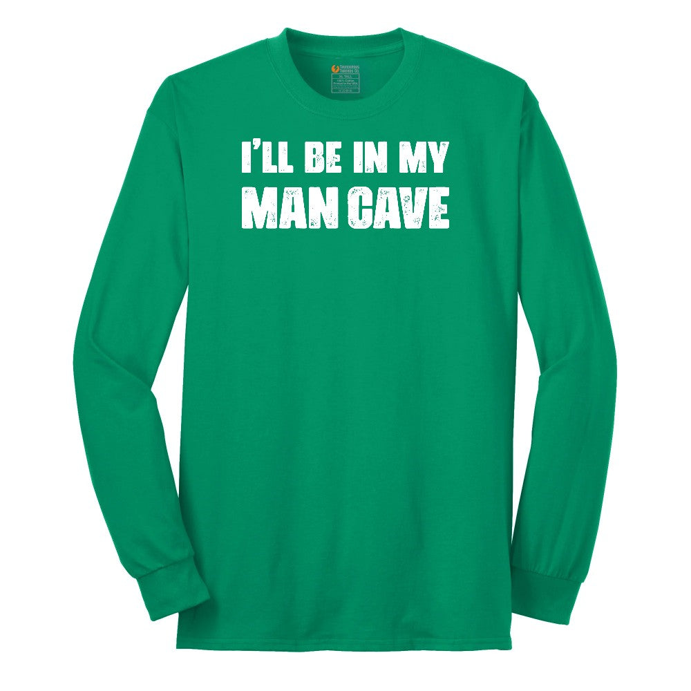 I'll Be in My Man Cave - Mens & Ladies T-Shirt Long Sleeve Tee - Kelly Green