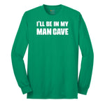I'll Be in My Man Cave - Mens & Ladies T-Shirt Long Sleeve Tee - Kelly Green