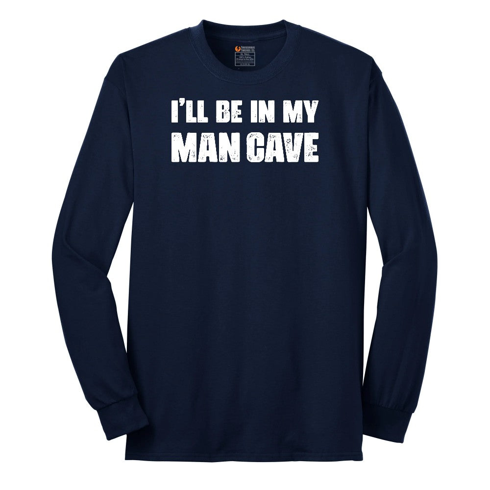 I'll Be in My Man Cave - Mens & Ladies T-Shirt Long Sleeve Tee - Navy