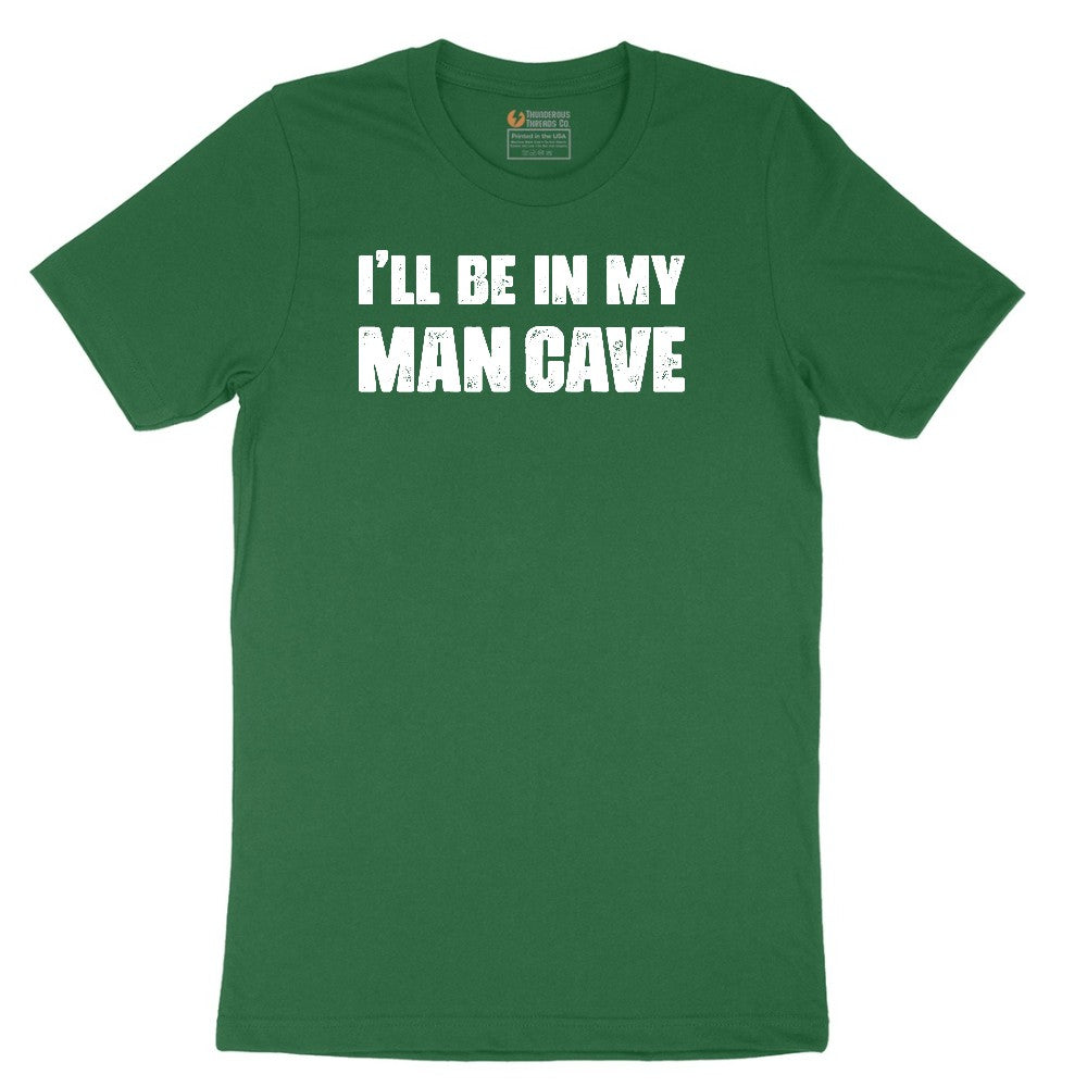 I'll Be in My Man Cave - Mens & Ladies T-Shirt Short Sleeve Tee - Athletic Kelly