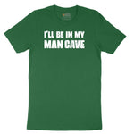 I'll Be in My Man Cave - Mens & Ladies T-Shirt Short Sleeve Tee - Athletic Kelly