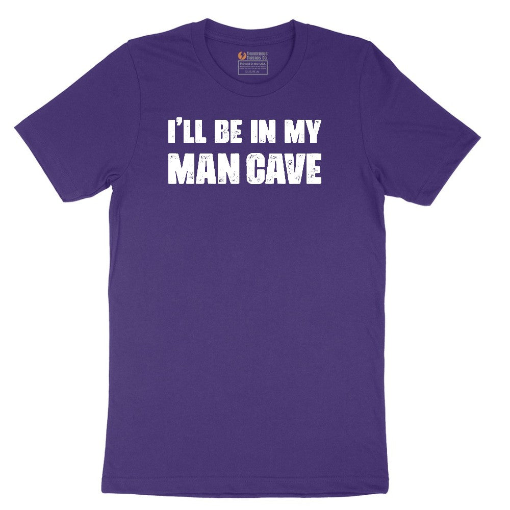 I'll Be in My Man Cave - Mens & Ladies T-Shirt Short Sleeve Tee - Team Purple