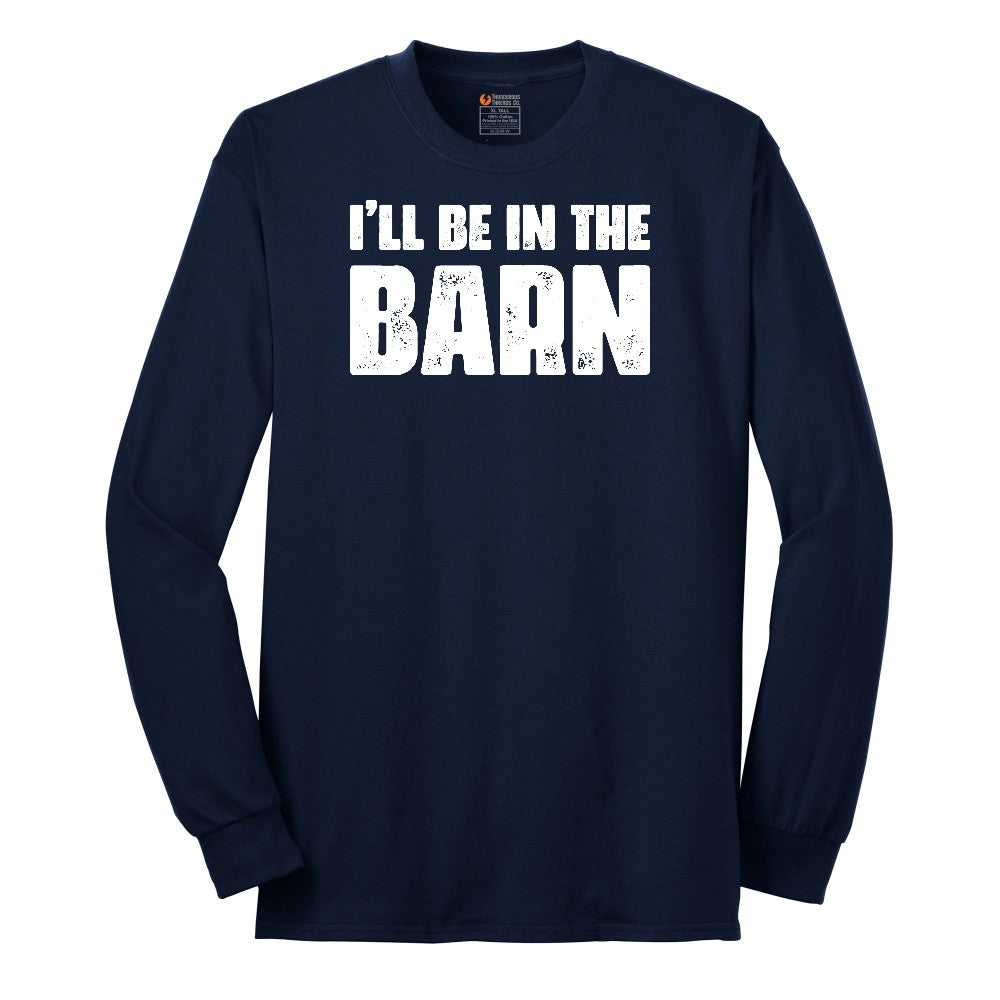 I'll Be in the Barn - Mens & Ladies T-Shirt Long Sleeve Tee - Navy