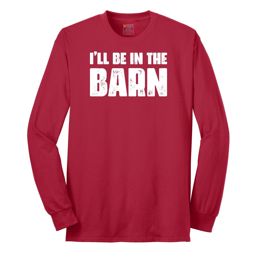 I'll Be in the Barn - Mens & Ladies T-Shirt Long Sleeve Tee - Red