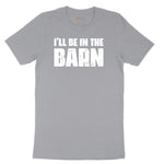 I'll Be in the Barn - Mens & Ladies T-Shirt Short Sleeve Tee - Athletic Heather Grey