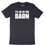 I'll Be in the Barn - Mens & Ladies T-Shirt Short Sleeve Tee - Deep Navy