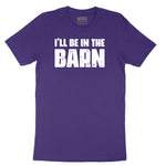 I'll Be in the Barn - Mens & Ladies T-Shirt Short Sleeve Tee - Team Purple
