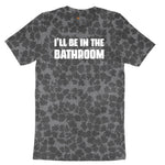 I'll Be in the Bathroom Ladies Short Sleeve Tee - Black Leopard