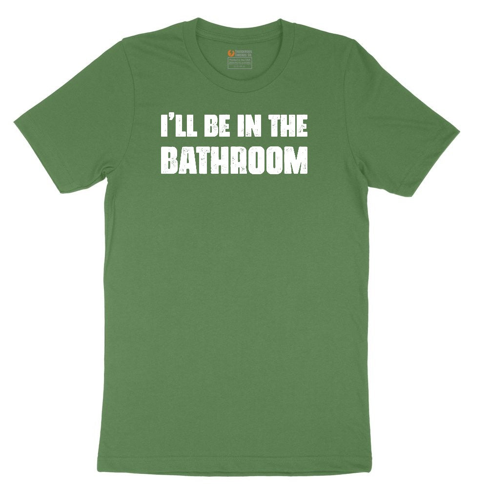 I'll Be in the Bathroom Toddler Short Sleeve Tee - Athletic Kelly