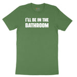 I'll Be in the Bathroom Toddler Short Sleeve Tee - Athletic Kelly