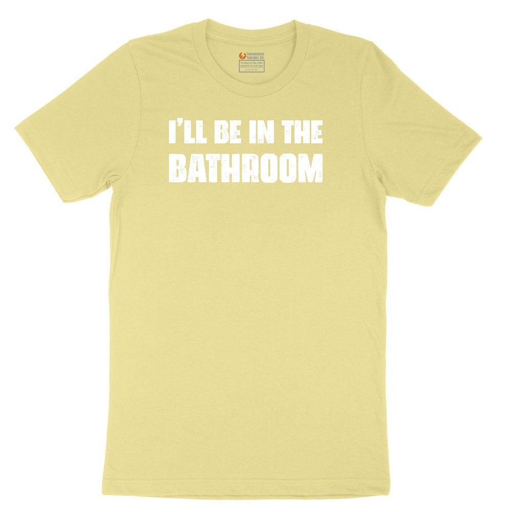 I'll Be in the Bathroom Toddler Short Sleeve Tee - Yellow