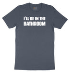 I'll Be in the Bathroom Youth Short Sleeve Tee - Heather Navy