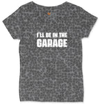 I'll Be in the Garage Ladies Curvy Tee - Black Leopard