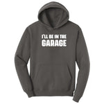I'll Be in the Garage - Mens & Ladies T-Shirt Hoodie - Charcoal