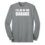 I'll Be in the Garage - Mens & Ladies T-Shirt Long Sleeve Tee - Athletic Grey