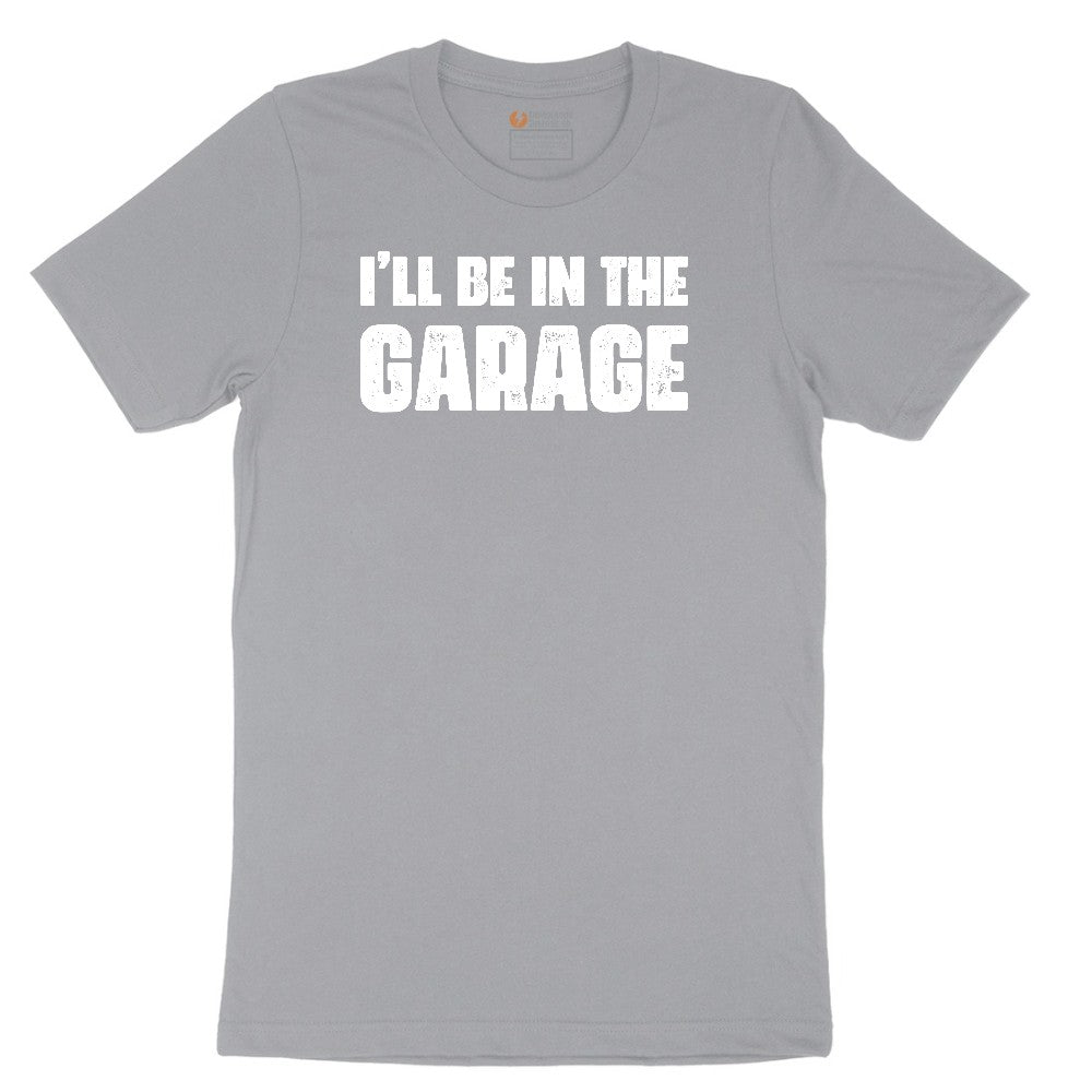 I'll Be in the Garage - Mens & Ladies T-Shirt Short Sleeve Tee - Athletic Heather Grey