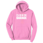I'll Be in the Garage Toddler Hoodie - Candy Pink