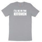 I'll Be in the Kitchen - Mens & Ladies T-Shirt Short Sleeve Tee - Athletic Heather Grey