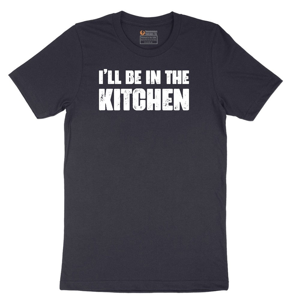 I'll Be in the Kitchen - Mens & Ladies T-Shirt Short Sleeve Tee - Deep Navy