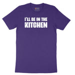 I'll Be in the Kitchen - Mens & Ladies T-Shirt Short Sleeve Tee - Team Purple