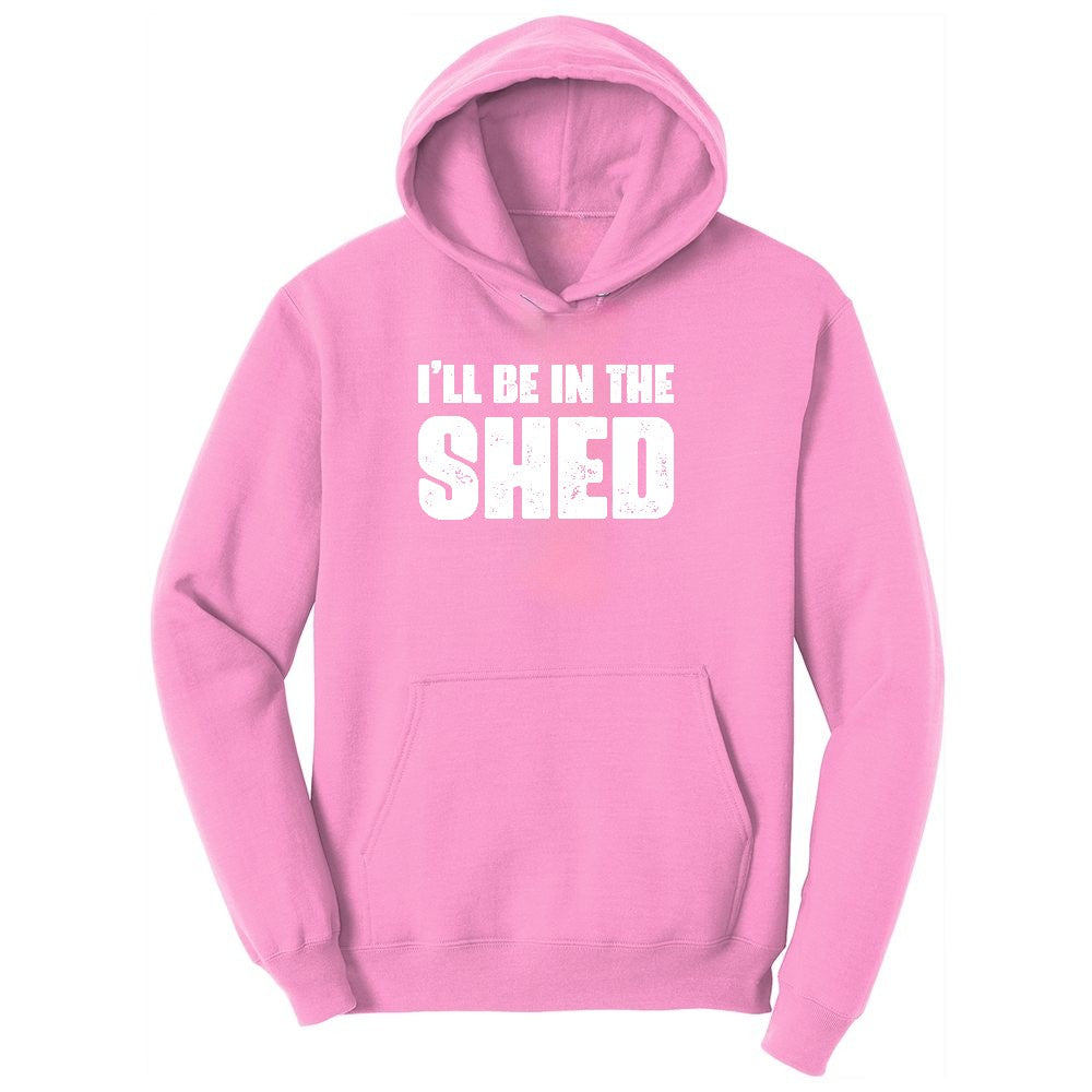 I'll Be in the Shed Ladies Hoodie - Candy Pink