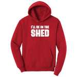 I'll Be in the Shed - Mens & Ladies T-Shirt Hoodie - Red