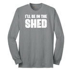 I'll Be in the Shed - Mens & Ladies T-Shirt Long Sleeve Tee - Athletic Grey