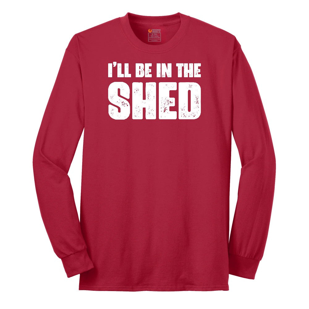 I'll Be in the Shed - Mens & Ladies T-Shirt Long Sleeve Tee - Red