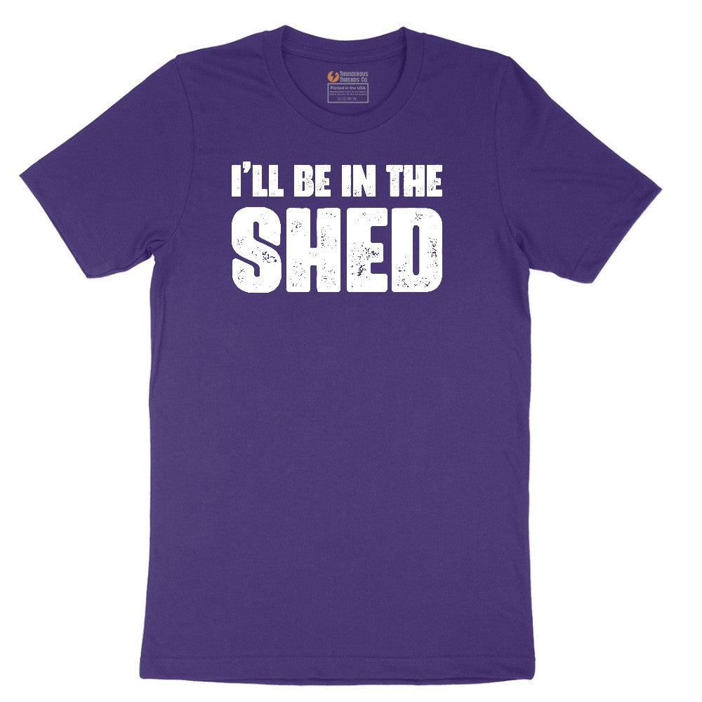 I'll Be in the Shed - Mens & Ladies T-Shirt Short Sleeve Tee - Team Purple
