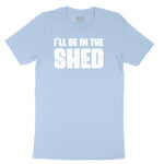 I'll Be in the Shed Toddler Short Sleeve Tee - Light Blue