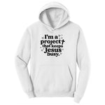 I'm a Project that Keeps Jesus Busy Ladies Hoodie - White