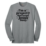 I'm a Project that Keeps Jesus Busy Long Sleeve Tee - Athletic Grey