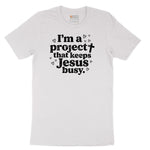 I'm a Project that Keeps Jesus Busy Short Sleeve Tee - White