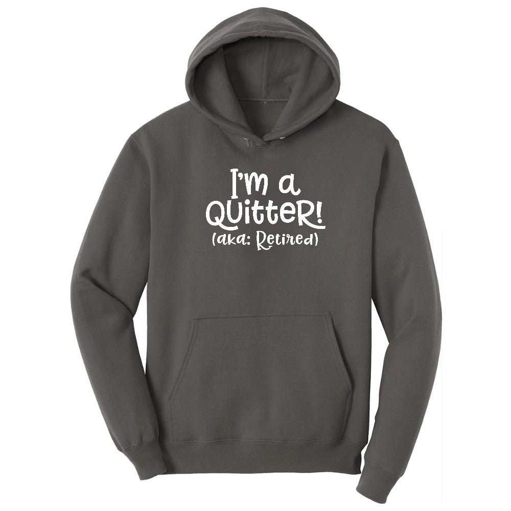 I'm a Quiter AKA Retired Hoodie - Charcoal