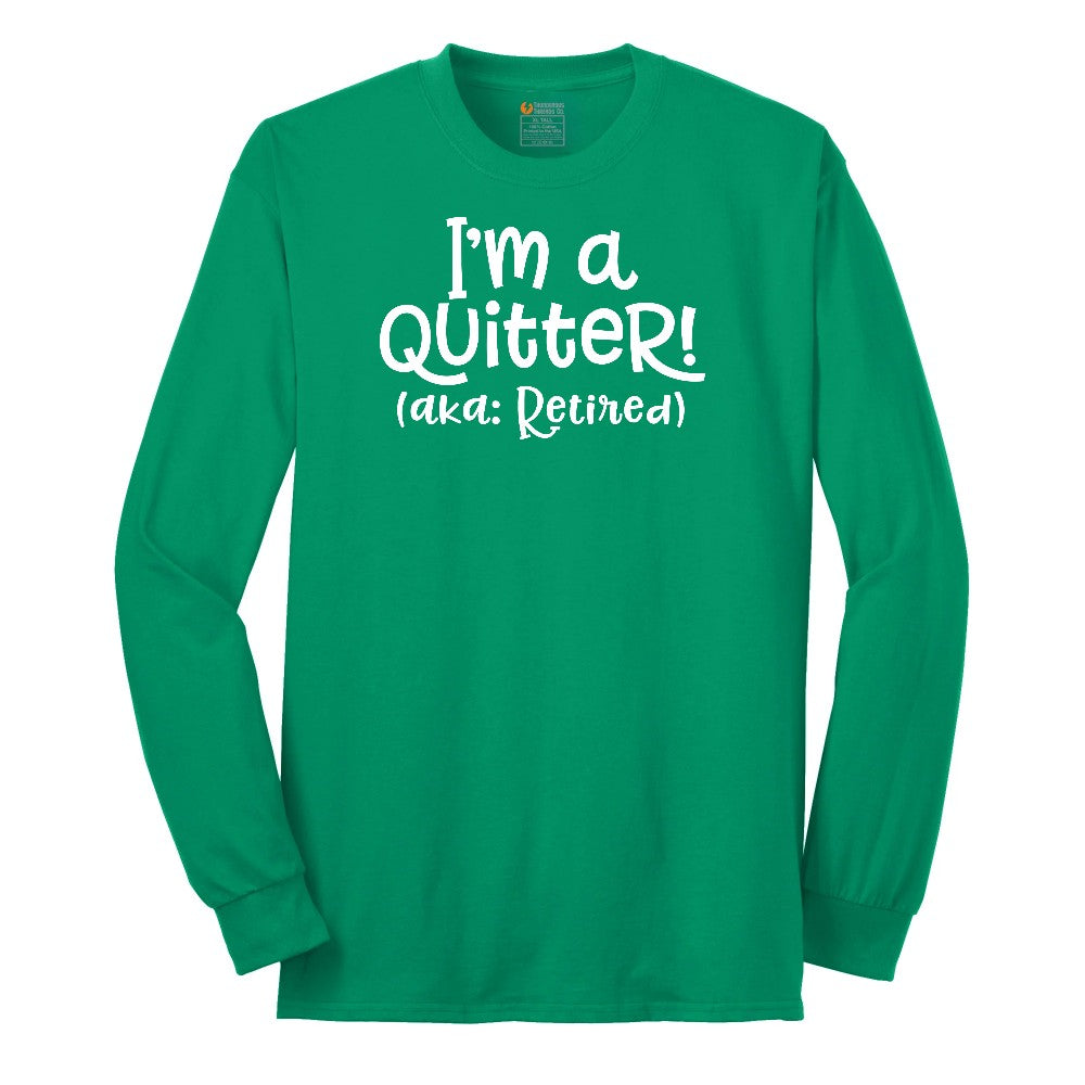 I'm a Quiter AKA Retired Long Sleeve Tee - Kelly Green