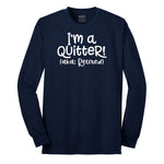 I'm a Quiter AKA Retired Long Sleeve Tee - Navy