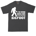 I'm Done Adulting Lets Go Find Bigfoot tall t-shirt for men in Dark Heather Grey