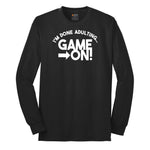I'm Done Adulting Game On - Mens & Ladies T-Shirt Long Sleeve Tee - Jet Black
