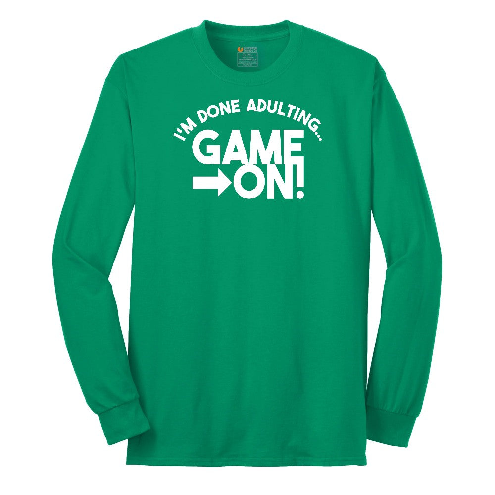 I'm Done Adulting Game On - Mens & Ladies T-Shirt Long Sleeve Tee - Kelly Green