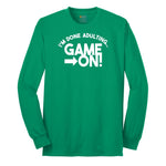 I'm Done Adulting Game On - Mens & Ladies T-Shirt Long Sleeve Tee - Kelly Green