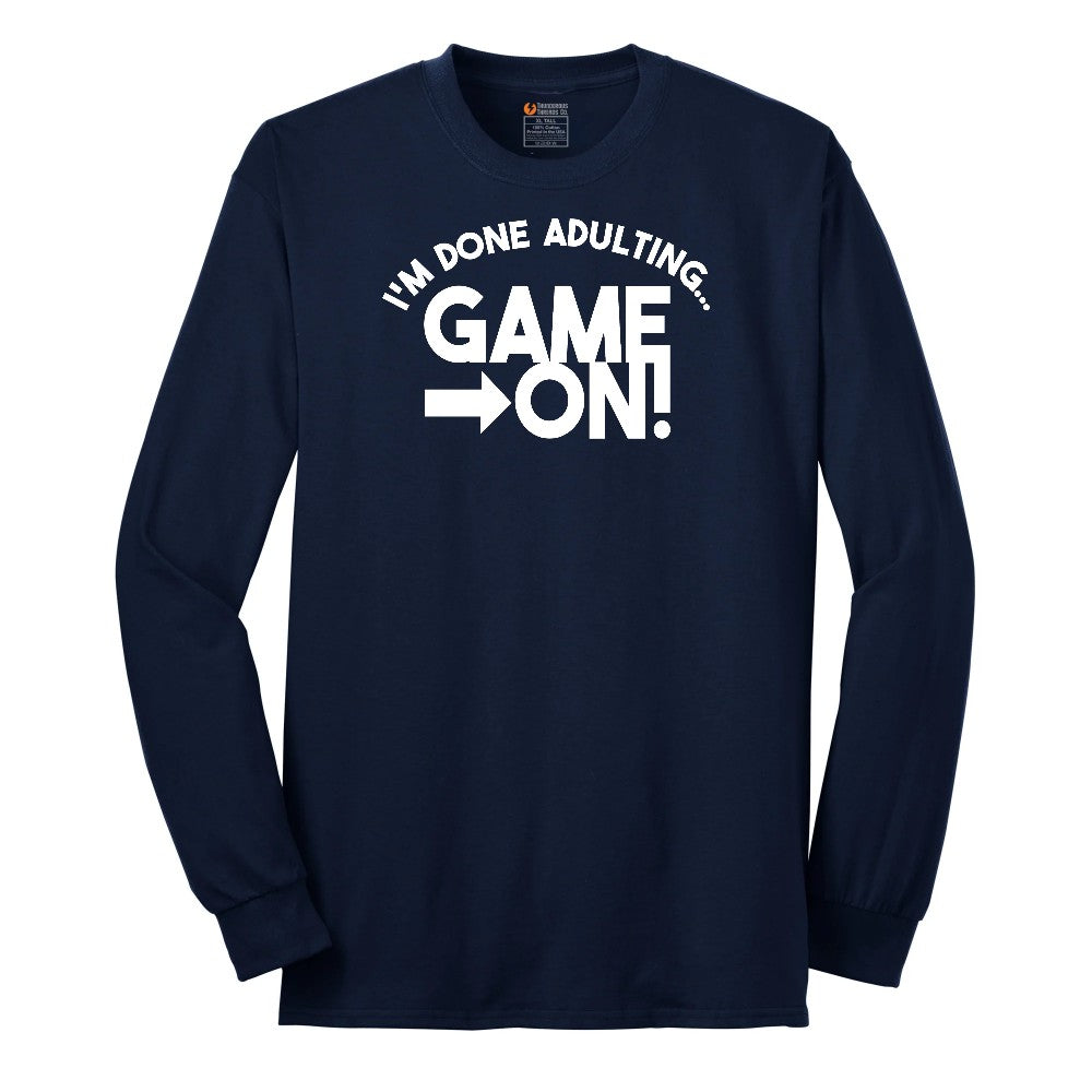 I'm Done Adulting Game On - Mens & Ladies T-Shirt Long Sleeve Tee - Navy