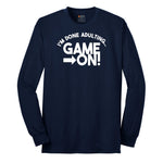 I'm Done Adulting Game On - Mens & Ladies T-Shirt Long Sleeve Tee - Navy