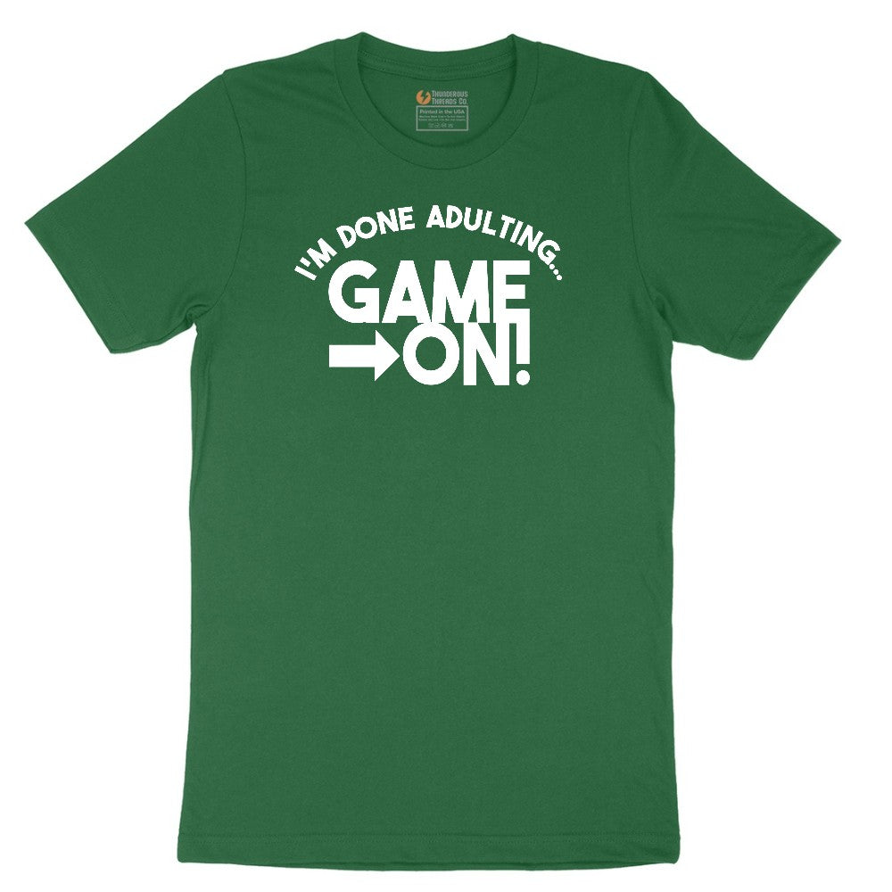 I'm Done Adulting Game On - Mens & Ladies T-Shirt Short Sleeve Tee - Athletic Kelly
