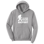 I'm Done Adulting Lets Go Find Bigfoot Hoodie - Athletic Heather