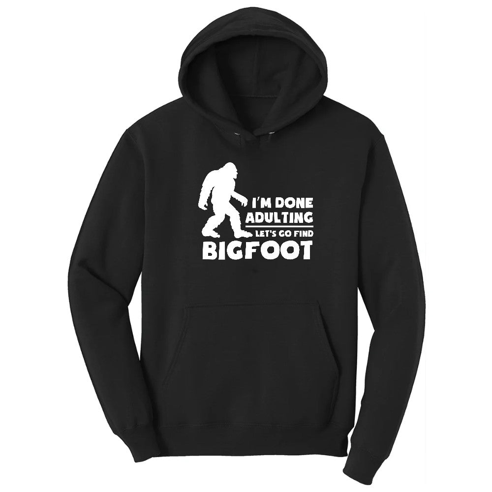 I'm Done Adulting Lets Go Find Bigfoot Hoodie - Jet Black