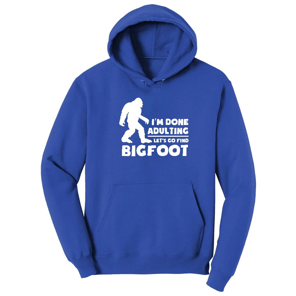 I'm Done Adulting Lets Go Find Bigfoot Hoodie - True Royal