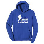 I'm Done Adulting Lets Go Find Bigfoot Hoodie - True Royal