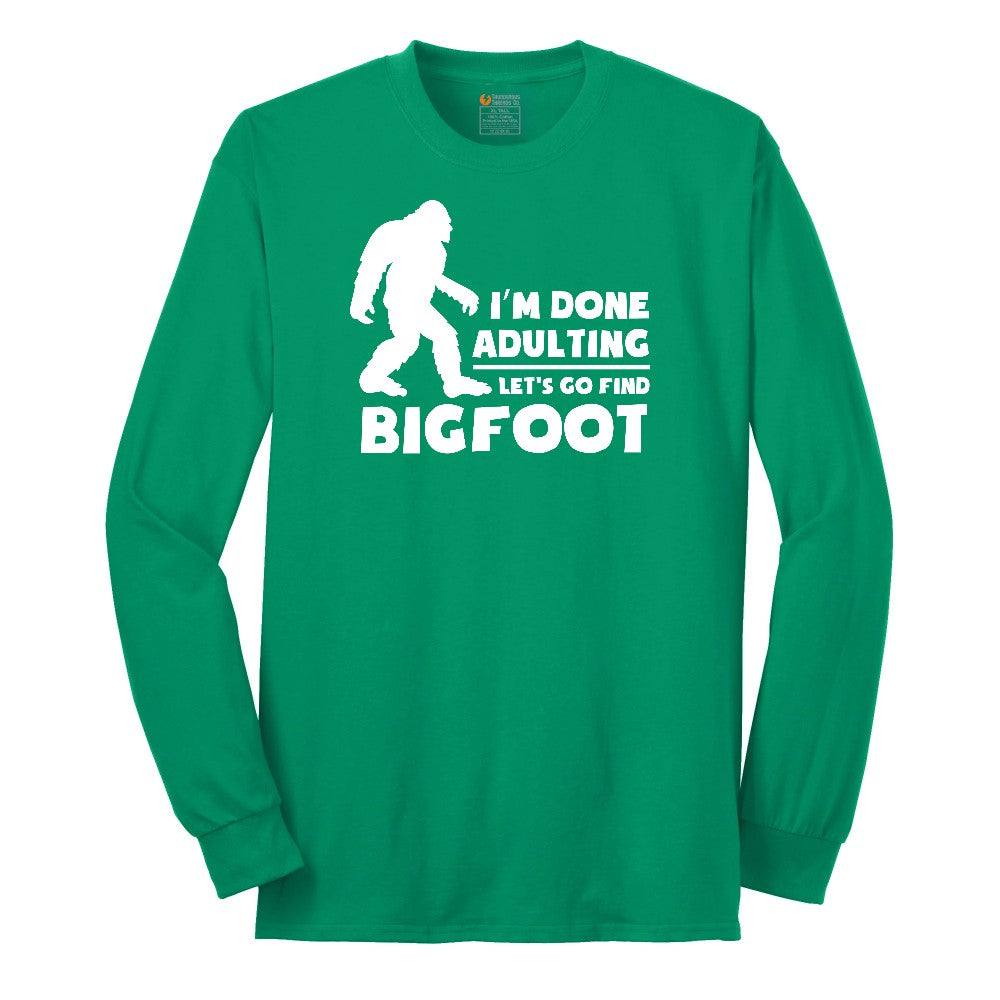 I'm Done Adulting Lets Go Find Bigfoot Long Sleeve Tee - Kelly Green