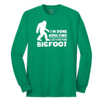 I'm Done Adulting Lets Go Find Bigfoot Long Sleeve Tee - Kelly Green