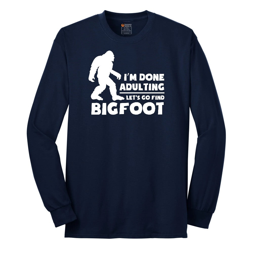 I'm Done Adulting Lets Go Find Bigfoot Long Sleeve Tee - Navy